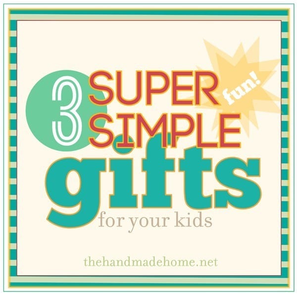 3 super simple fun gifts for your kids